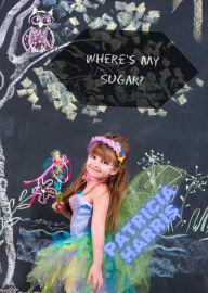 Title: Where's My Sugar? (The Littlest faery, #2), Author: Patricia Harris