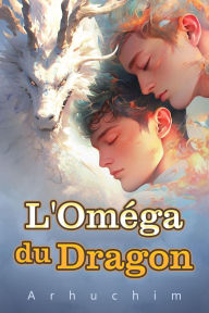 Title: L'Oméga du Dragon, Author: Arhuchim