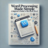 Title: Word Processing Made Simple: A Beginner's Guide to Microsoft Word, Author: DoctorProcess