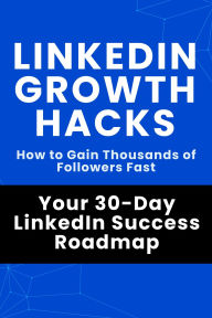 Title: LinkedIn Growth Hacks - Your 30-Day LinkedIn Success Roadmap, Author: Hema