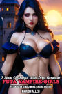 I Spent Christmas With Three Gorgeous Futa Vampire-Girls: Futanari On Female Monster Girl Erotica (First Time Futa On Female Submission, #6)