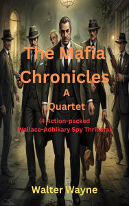 Title: The Mafia Chronicles (The Wallace-Adhikary Spy-Thrillers, #7), Author: Walter Wayne