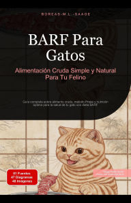 Title: BARF Para Gatos: Alimentación Cruda Simple y Natural Para Tu Felino, Author: Boreas Es. M. L. Saage
