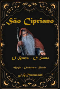 Title: São Cipriano - O Bruxo O Santo, Author: João Drummond