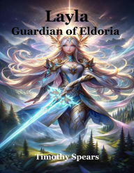 Title: Layla, Guardian of Eldoria, Author: Timothy  Spears