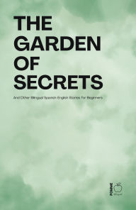 Title: The Garden of Secrets And Other Bilingual Spanish-English Stories for Beginners, Author: Pomme Bilingual