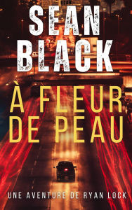 Title: À fleur de peau (Une aventure de ryan lock, #3), Author: Sean Black