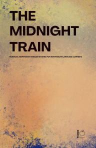 Title: The Midnight Train Bilingual Norwegian-English Stories for Norwegian Language Learners, Author: Pomme Bilingual