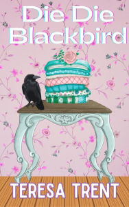 Title: Die Die Blackbird (Piney Woods, #3), Author: Teresa Trent
