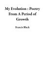 My Evolution : Poetry From A Period of Growth