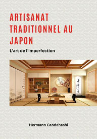 Title: Artisanat traditionnel au Japon - L'art de l'imperfection, Author: Hermann Candahashi