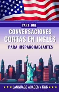Title: Conversaciones cortas en inglés para hispanohablantes: Part one, Author: Language Academy K&N