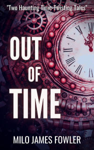 Title: Out of Time, Author: Milo James Fowler