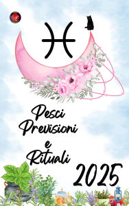 Title: Pesci Previsioni e Rituali 2025, Author: Alina Rubi