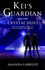 Kei's Guardian and the Crystal Heist (Crystaverse Chronicles, #3)