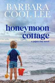 Title: Honeymoon Cottage (A Pajaro Bay Novel, #3), Author: Barbara Cool Lee