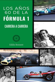 Title: Los años 60 de la Fórmula 1 carrera a carrera, Author: Eddie Bennett
