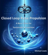 Title: Closed Loop Pulse Propulsion, Author: Michael Lewis