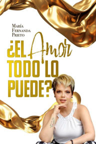 Title: ¿El Amor todo lo puede?, Author: Maria Fernanda Prieto