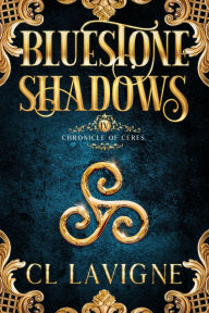 Title: Bluestone Shadows (Chronicle of Ceres, #4), Author: CL LaVigne