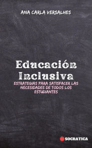 Title: Educación Inclusiva: Estrategias Para Satisfacer Las Necesidades De Todos Los Estudiantes (Educación Innovadora: Estrategias, Desafíos y Soluciones en Pedagogía), Author: Ana Carla Versalhes