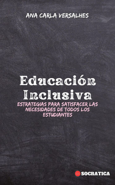 Educación Inclusiva: Estrategias Para Satisfacer Las Necesidades De Todos Los Estudiantes (Educación Innovadora: Estrategias, Desafíos y Soluciones en Pedagogía)