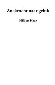 Title: Zoektocht naar geluk, Author: Hilbert Haar