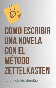 Title: Cómo escribir una novela con el Método Zettelkasten (Cómo escribir..., #1), Author: Ana Mafalda Damião