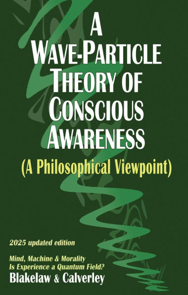 A Wave-Particle Theory of Conscious Awareness (A Philosophical Viewpoint)