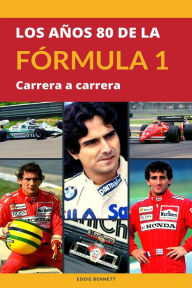 Los años 80 de la Fórmula 1 carrera a carrera