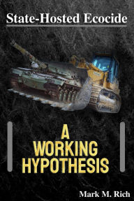 Title: State-Hosted Ecocide: A Working Hypothesis, Author: Mark M. Rich