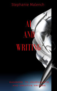 Title: AI and Writing: Dangers to Journalists and Creative Writers, Author: Stephanie Malench
