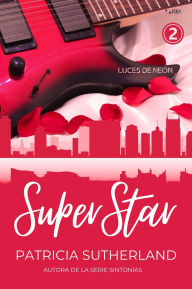 Title: Superstar. Parte 2 (Luces de Neón, #2), Author: Patricia Sutherland