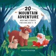 Title: 20 Mountain Adventure Bedtime Stories For Kids Age 3 - 8 (Bedtime Stories For Kids Age 3 to 8 Series 3, #8), Author: Blume Potter