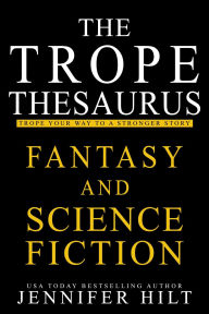 Title: The Trope Thesaurus: Fantasy and Science Fiction, Author: Jennifer Hilt