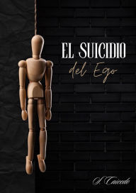 Title: El Suicidio del Ego, Author: Santiago Israel Caicedo Morales