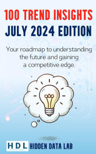 Title: 100 Trend Insights: July 2024 Edition (Trend Insights Editions, #1), Author: Hidden Data Lab
