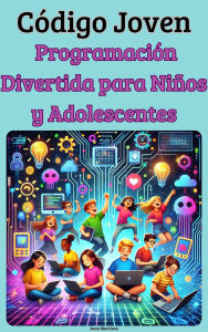 Title: Código Joven: Programación Divertida para Niños y Adolescentes, Author: Juan Martinez