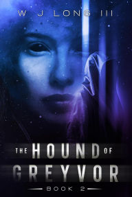 Title: The Hound of Greyvor (The Silver Sights Saga, #2), Author: W J Long