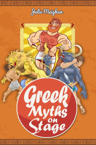 Title: Greek Myths on Stage, Author: Julie Meighan