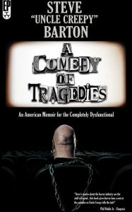 Title: A Comedy of Tragedies: An American Memoir for the Completely Dysfunctional, Author: Steve Barton