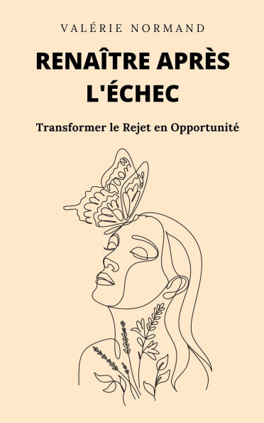 Renaître après l'Échec : Transformer le Rejet en Opportunité (Développement personnel)