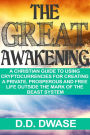 The Great Awakening: A Christian Guide To Using Cryptocurrencies For Creating A Private, Prosperous And Free Life Outside The Mark Of The Beast System
