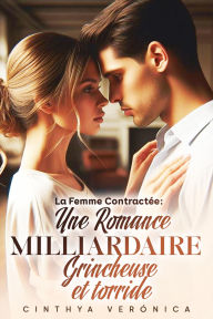 Title: La Femme Contractée: Une Romance Milliardaire Grincheuse Et Torride, Author: cinthya Verónica