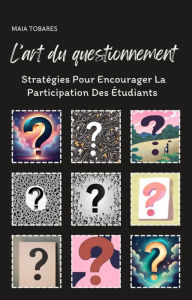Title: L'art Du Questionnement : Stratégies Pour Encourager La Participation Des Étudiants, Author: Maia Tobares