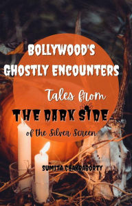 Title: Bollywood's Ghostly Encounters: Tales from the Dark Side of the Silver Screen, Author: Sumita Chakraborty
