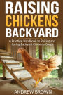 Raising Chicken Backyard: A Practical Handbook to Raising and Caring Backyard Chickens Coops