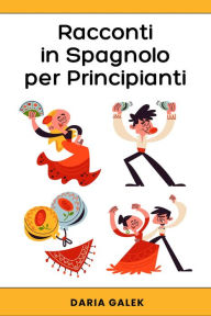 Title: Racconti in Spagnolo per Principianti, Author: Daria Galek