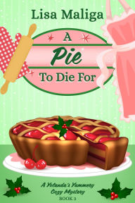 Title: A Pie to Die For (A Yolanda's Yummery Cozy Mystery Book 3), Author: Lisa Maliga