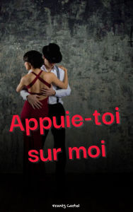 Title: Appuie-toi sur moi, Author: Frantz Cartel